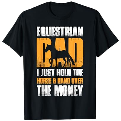 Equestrian Dad I Just Hold The Horse & Over The Money T-Shirt