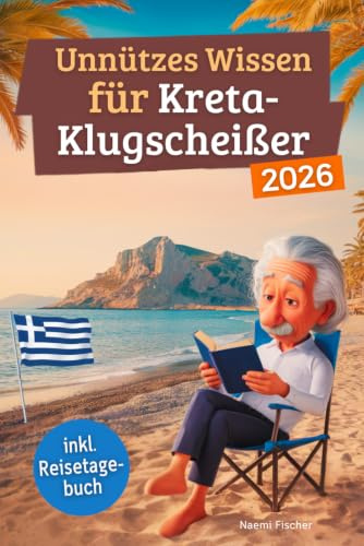 Unnützes Wissen für Kreta-Klugscheißer: 222 lustige & skurrile Fakten, die du nie wissen wolltest, aber lieben wirst - das ideale Geschenk für echte Kreta-Liebhaber (inkl. Reisetagebuch)