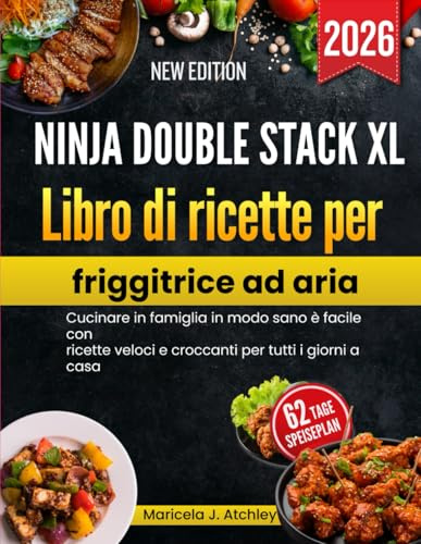 Ninja Double Stack XL Libro di ricette per friggitrice ad aria: Cucinare in famiglia in modo sano è facile con ricette veloci e croccanti per tutti i giorni a casa