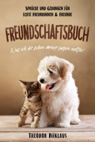 Freundschaftsbuch. Sprüche und Gedanken für echte Freundinnen & Freunde. Was ich dir schon immer sagen wollte!