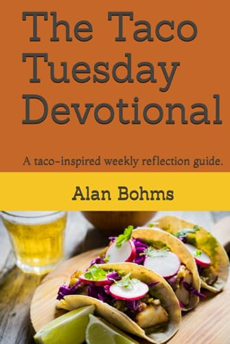 The Taco Tuesday Devotional: A weekly guide that connects the joy of tacos with inspiring reflections.