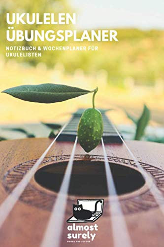 Ukulelen Übungsplaner | Wochenplaner für Ukulelisten für 57 Wochen: inkl. Akkordtabelle und Seiten mit Notenlinien für Kompositionen und Übungen