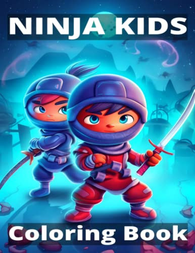 Ninja Kids Coloring Book: An Incredible NInja Coloring Book For All Ages