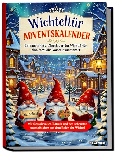 Wichteltür Adventskalender: 24 zauberhafte Abenteuer der Wichtel für eine festliche Vorweihnachtszeit | Mit fantasievollen Rätseln und den schönsten Ausmalbildern aus dem Reich der Wichtel