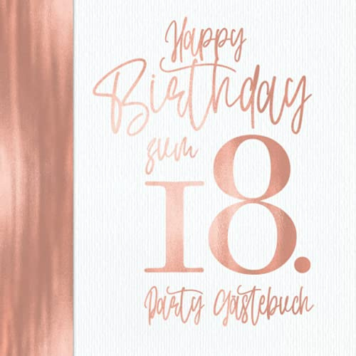 Happy Birthday zum 18. Party Gästebuch: Zum Geburtstag I Vintage Weiß Rose Gold mit Zahl Deko I Farbig Illustriert I Geschenkeliste I Endlich Volljährig Geschenkidee I Für 100 Einträge oder Fotos