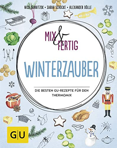 Mix & fertig Winterzauber: Die besten GU-Rezepte für den Thermomix (GU Mix & Fertig)