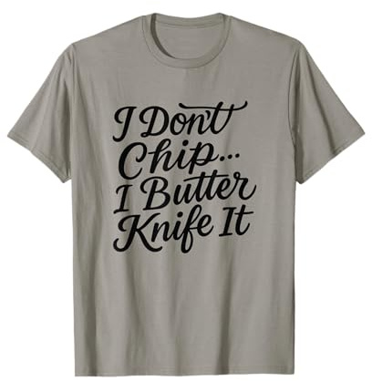 Couteau à Beurre Amusant avec Inscription « I Don't Chip I Butter » T-Shirt