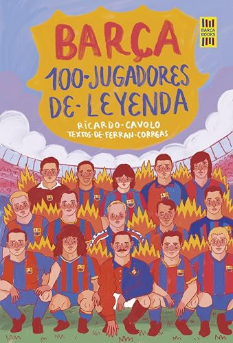Barça. 100 jugadores de leyenda (Barça Books) (Spanish Edition)
