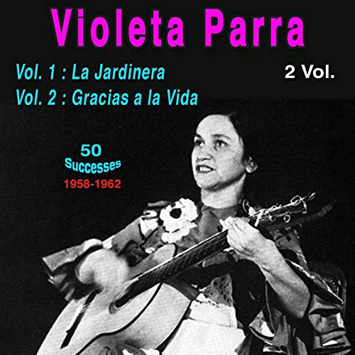 Violeta Parra (2 Vol.) (Vol. 1 : La Jardinera / Vol. 2 : Gracias a la vida)
