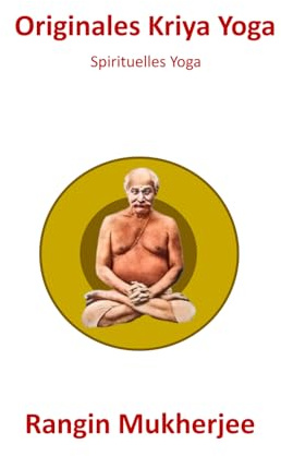 Originales Kriya Yoga: Spirituelles Yoga (Deutsche Ausgabe) (Sri Mukherjee – ganze Serie (Deutsch), Band 22)