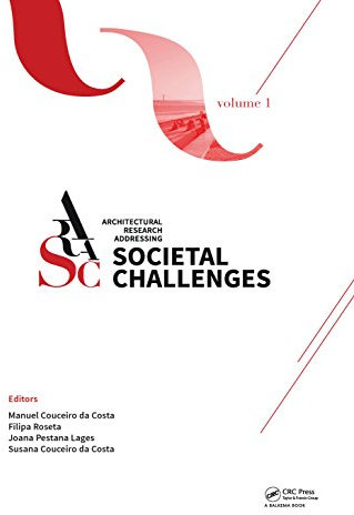 Architectural Research Addressing Societal Challenges Volume 1: Proceedings of the EAAE ARCC 10th International Conference (EAAE ARCC 2016), 15-18 June 2016, Lisbon, Portugal (English Edition)