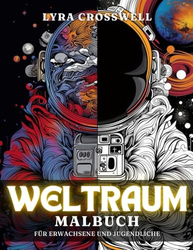 Weltraum Malbuch – 50 Ausmalbilder für Erwachsene und Jugendliche: Ein beruhigender Ausmalort für alle, die vom Weltraum fasziniert sind. (Verschiedene Themen Malbücher)