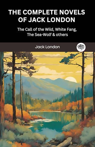 The Complete Novels of Jack London: The Call of the Wild, White Fang, The Sea-Wolf & others (Grapevine Press)