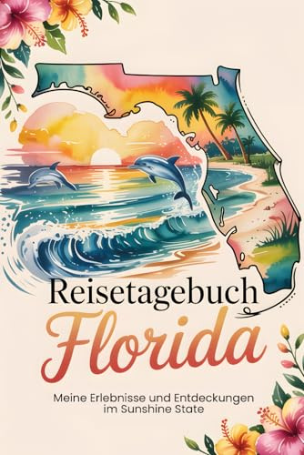 Reisetagebuch Florida: Meine Erlebnisse und Entdeckungen im Sunshine State – perfekt für Rundreisen, Abenteuer und Sprachreisen