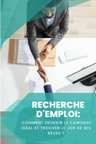 RECHERCHE D’EMPLOI: comment devenir le candidat idéal et trouver le job de ses rêves ?