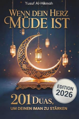 Wenn dein Herz müde ist: 201 ausgewählte Duas, um deinen Iman zu stärken – für innere Ruhe, Vertrauen und Nähe zu Allah im Alltag