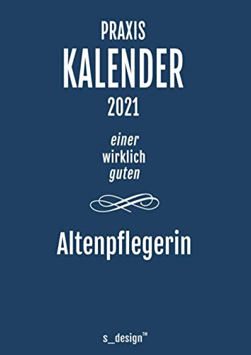 Praxis-Planer / Praxis-Kalender 2021 für Altenpfleger / Altenpflegerin: Detaillierter DIN A4 Termin-Kalender / Tages-Planer von 7:00 bis 21:00 Uhr, 4 Termine pro Stunde für Kunden-Termine
