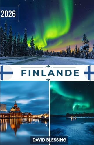 Finlande Guide de voyage 2026: Explorez le pays des mille lacs, des aurores boréales et de la sérénité nordique — Votre guide complet des villes, de la nature et de la culture finlandaises en 2026