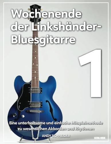 Wochenende der Linkshänder-Bluesgitarre 1: Eine unterhaltsame und einfache Mitspielmethode zu wesentlichen Akkorden und Rhythmen