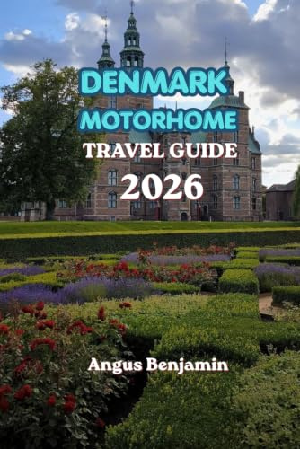DENMARK MOTORHOME TRAVEL GUIDE 2026: The Ultimate Road Trip Companion for Exploring Denmark by Campervan
