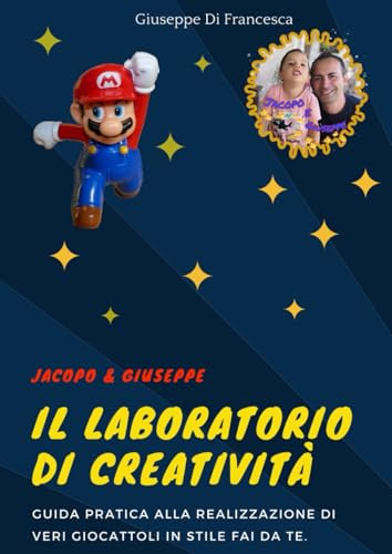 Il Laboratorio di creatività: Guida pratica alla realizzazione di veri giocattoli in stile fai da te.