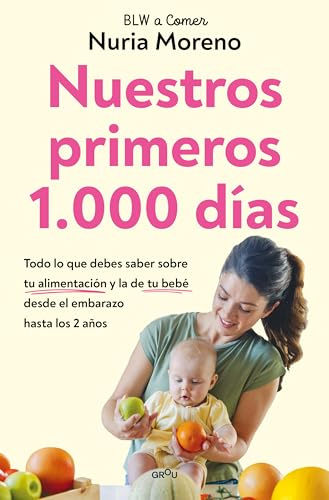 Nuestros primeros 1.000 días: Todo lo que debes saber sobre tu alimentación y la de tu bebé desde el embarazo hasta los 2 años (GROU)