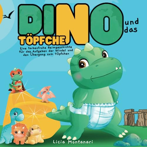 Dino und das Töpfchen: Eine farbenfrohe, gereimte Geschichte für das windelfreie Leben, die Umstellung auf das Töpfchen und die selbstbewusste Überwindung der Zeit des Pinkelns und Kackens