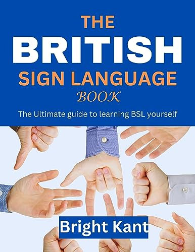 The British Sign Language Book: The Ultimate guide to learning BSL yourself (Signing for Everyone)