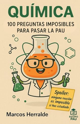 QUÍMICA. 100 PREGUNTAS IMPOSIBLES PARA PASAR LA PAU: 3 (Prepara la PAU)