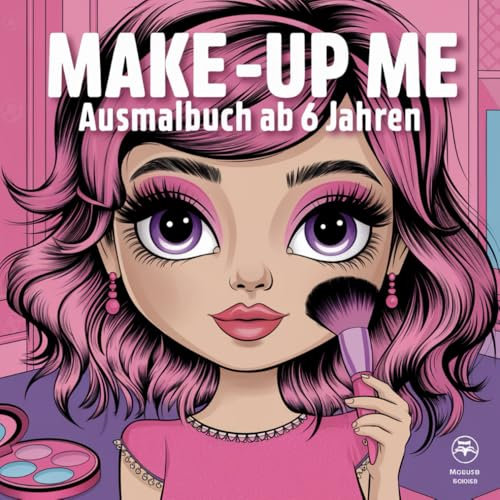 MAKE-UP-ME- Ausmalbuch ab 6 Jahren: Schminkbuch- Ausmalbuch für Mädchen ab 6 Jahren