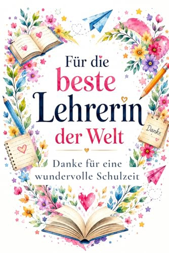 Für die beste Lehrerin der Welt: Danke für eine wundervolle Schulzeit