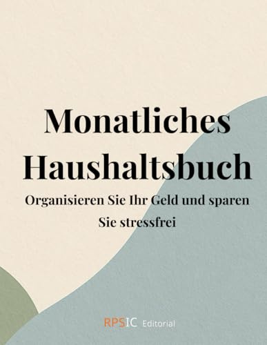Monatliches Haushaltsbuch: Organisieren Sie Ihr Geld und sparen Sie stressfrei