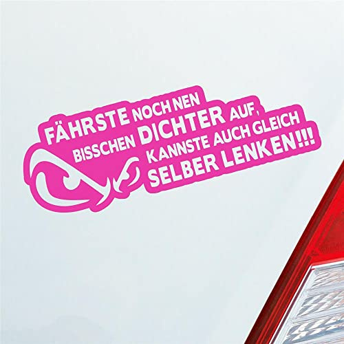 Hellweg Druckerei Auto Aufkleber Fährste noch NEN bisschen dichter auf, Kannste auch gleich selber lenken! 20x7 cm Pink Sticker Heckscheibenaufkleber