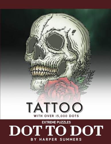 Tattoo - Dot to Dot Extreme Puzzles (with over 15000 dots) by Harper Summers: Extreme Dot to Dot Books for Adults - Join the dots: Challenging and fun to complete and color