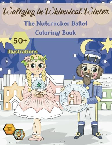 Waltzing in Whimsical Winter: The Nutcracker Ballet Classic Holiday Coloring Book for Children: Ideal Christmas Gift for Kids Girls Ages 4 to 8 or as Stress Relief Relaxation for Teens and Adults