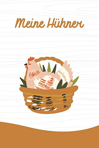 Meine Hühner: Das Notizbuch rundum die Hühnerhaltung mit vorgedruckten Seiten zum Ausfüllen - Logbuch für den Stall, Gesundheit, Eier, Einnahmen und Ausgaben