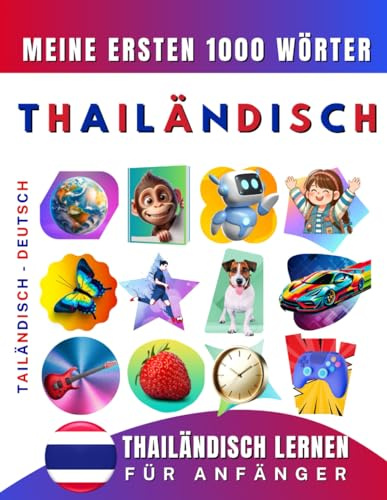 Thailändisch lernen für Anfänger, meine ersten 1000 Wörter: Zweisprachiges Thailändisch-Deutsch-Lernbuch für Kinder und Erwachsene