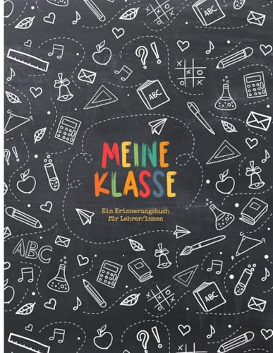 Meine Klasse - Ein Erinnerungsbuch für Lehrer/innen: Buntes Erinnerungsalbum im Freundebuch-Stil zur Erinnerung an die Schulklasse. Abschiedsgeschenk für den Lehrer oder die Lehrerin! Tafelhintergrund
