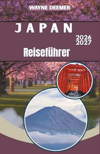 Japan-Reiseführer 2026-2027: Tagespläne, Restaurantempfehlungen und Tipps zur Shinkansen-Reise für Tokio, Kyoto und Umgebung