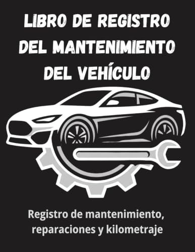 Libro de Registro del Mantenimiento del Vehículo: Registro de mantenimiento, reparaciones, kilometraje, costes y servicios del vehículo