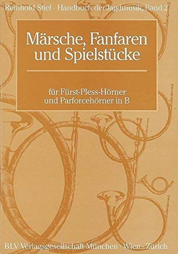 Handbuch der Jagdmusik 2. Märsche. Fanfaren und Spielstücke. Für Fürst-Pless-Hörner und Parforcehörner in B: BD 2 von Stief. Reinhold (2005) Taschenbuch