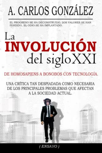 La Involución del siglo XXI: Un pensamiento crítico sobre los problemas de la sociedad actual (ENSAYO)