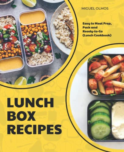 Lunch Box Recipes: Easy to Meal Prep, Pack and Ready-to-Go (Lunch Cookbook)