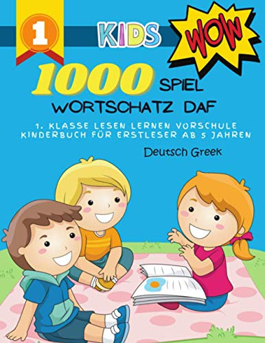 1000 Spiel Wortschatz Daf Deutsch Greek 1. Klasse Lesen Lernen Vorschule Kinderbuch für Erstleser ab 5 Jahren: Das umfangreiche Übungsheft für gute ... Spannendes Lesetraining von Lehrern empfohlen