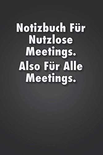 Notizbuch Für Nutzlose Meetings. Also Für Alle Meetings.: Notizbuch mit lustigem Spruch - A5 I 100 Seiten - liniert - Lustiges Geschenk für Kollegen, Büro, Freunde