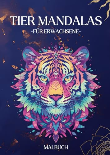 Tier Mandalas für Erwachsene: Das große Mandala-Malbuch mit 100 einzigartigen Motiven für Erwachsene
