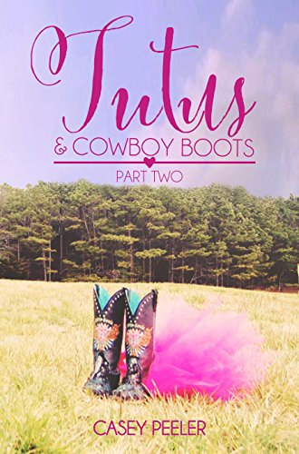 Tutus & Cowboy Boots: A Small Town Dance Romance (Part Two) (Tutus & Cowboy Boots Series Book 2)