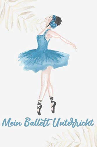 Mein Ballett Unterricht: Ballerina Buch - A5 Notizbuch für Balletttänzerin - Ballettbuch für Mädchen - Geschenke und Geschenkideen für Tanzschüler - ... für Kinder zum Tracken des Ballettunterrichts