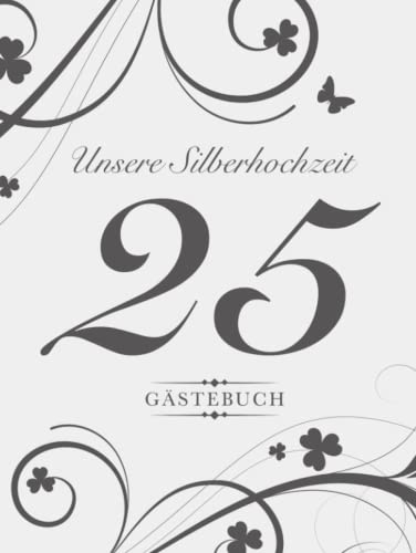 Unsere Silberhochzeit 25 Gästebuch: Zum 25. Hochzeitstag | Elegantes Hardcover | Verzierte Blankoseiten zum Eintragen persönlicher Glückwünsche | ... | Covermotiv: Anthrazit Deko auf Silbergrau