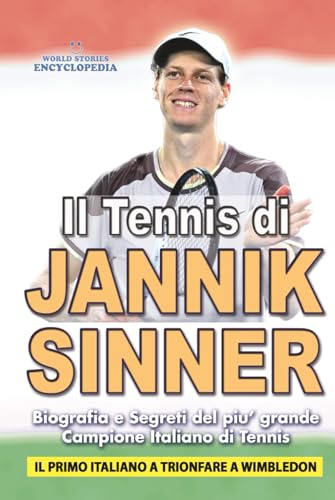 IL TENNIS DI JANNIK SINNER: Biografia e Segreti del piu' Grande Campione Italiano di Tennis